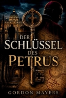 Der Schlüssel des Petrus: Ein Vatikan-Thriller über ein Geheimnis, das die Kirche erschüttern könnte (German Edition) B0HFVZ5PJQ Book Cover