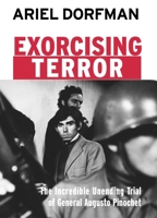 Exorcising Terror: The Incredible Unending Trial of General Augusto Pinochet 1583225420 Book Cover