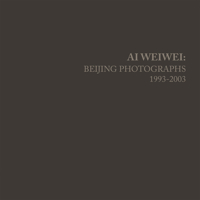Ai Weiwei: Beijing Photographs, 1993-2003 026203915X Book Cover