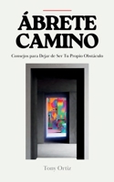 ÁBR??? CAMINO: CONSEJOS PARA DEJAR DE SER TU PROPIO OBSTÁCULO (Spanish Edition) B0GJQ3F6QG Book Cover