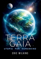 Terra Gaia : Utopia for Humankind 1966235178 Book Cover