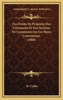Des droits de propriété des communes et des sections de communes sur les biens communaux de la mise en valeur de ces biens de l'emploi de leurs prix de locations et de ventes 1166736547 Book Cover