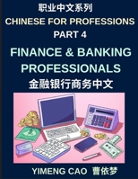 Chinese for Professions (Part 4)- Finance and Banking Professionals, A Complete Business Mandarin Course for International Banking, Investment, and ... Real-World Financial Industry Language Skills B0H5HNM43G Book Cover