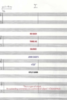 No Such Thing as Silence: John Cage's 4'33" 0300136994 Book Cover
