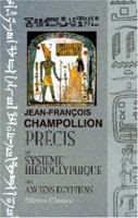 Précis Du Système Hiéroglyphique Des Anciens Egyptiens, Ou Recherches Sur Les élemens Premiers de Cette �criture Sacr�e, Sur Leurs Diverses Combinaisons, Et Sur Les Rapports de Ce Système Avec Les Aut 201133182X Book Cover