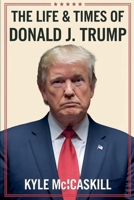 The Life & Times of Donald J. Trump B0DQG3SD3K Book Cover