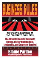 Business Rules - The Cynic's Guidebook to the Corporate Overlords 1490998888 Book Cover