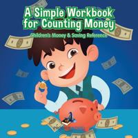 A Simple Workbook for Counting Money I Children's Money & Saving Reference 1683230728 Book Cover