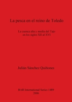 La Pesca El Reino de Toledo: La Cuenca Alta y Media del Tajo En Los Siglos XII Al XVI 184171741X Book Cover