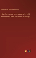 Négociations pour la conclusion d'un traité de commerce entre la France et la Belgique 3385022835 Book Cover