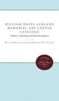 The William Hayes Ackland Memorial Art Center Catalogue of the Collection, Vol 1: Paintings and Selected Sculpture 0807811696 Book Cover