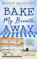 Bake My Breath Away: A Culinary Cozy Mystery Series B09NRZM9TQ Book Cover