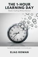 The 1-Hour Learning Day: Master Anything Without Burnout (Systems for busy people to continuously grow) 9371774231 Book Cover