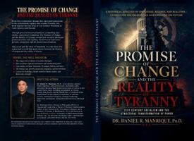 The Promise of Change and the Reality of Tyranny: 21st Century Socialism and the Structural Transformation of Power 1970686375 Book Cover
