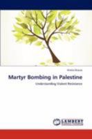 Martyr Bombing in Palestine: Understanding Violent Resistance 3847310100 Book Cover