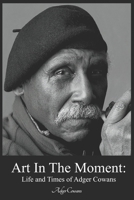 Art in the Moment: Life and Times of Adger Cowans 1732132534 Book Cover