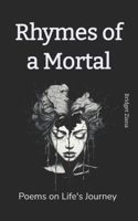 Rhymes of a Mortal: Poems on Life's Journey B0CLZ9NGJ6 Book Cover