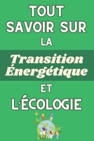 TOUT SAVOIR SUR LA TRANSITION ÉNERGÉTIQUE ET L'ÉCOLOGIE: Comprendre les enjeux écologiques d'aujourd'hui (French Edition) B0DY1QX4P3 Book Cover