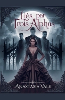 Liés par trois alphas (Série Trinity Mates) (French Edition) B0GKXKSHBP Book Cover