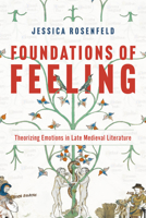Foundations of Feeling: Theorizing Emotions in Late Medieval Literature 0226850498 Book Cover