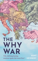 The Why War: Why did long-lasting tensions ignite the Great War? 1923386263 Book Cover