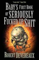 Baby's First Book of Seriously Fucked-up Shit 1936383500 Book Cover