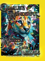 Charlie's Wonderful World Of Wild Animals: This coloring book for teens and adults is a great way to disconnect from technology and self-expression ... de-stressing tension and releasing anxiety. 1739430492 Book Cover