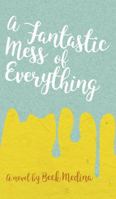 A Fantastic Mess of Everything 1539941892 Book Cover
