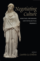 Negotiating Culture: Heritage, Ownership, and Intellectual Property 1625340087 Book Cover
