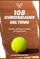 108 Curiosidades del Tenis: Descubre los Encuentros Épicos, Innovaciones Revolucionarias y Héroes Inmortales del Deporte - Un Viaje Inolvidable pa B0CV85L91M Book Cover