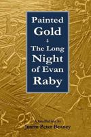 Painted Gold: The Long Night of Evan Raby 149968908X Book Cover