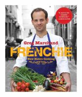 Frenchie: New Bistro Cooking: Home Recipes from the Young Chef Whose Soulful and Refined Cooking Has Taken Paris by Storm (Artisan) 1579655343 Book Cover