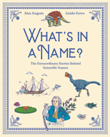 What’s in a Name: The Extraordinary Stories Behind Scientific Names 3791376810 Book Cover