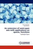An extension of semi-open sets with applications on spaces, functions 3848493225 Book Cover