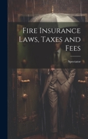 Fire Insurance Laws, Taxes and Fees 1021728535 Book Cover