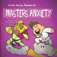 Little Sammy Samurai Masters Anxiety: A Children's Book About Managing Anxiety and Overcome Fear of Failure 0995173346 Book Cover