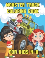 Monster Truck Coloring Book for Kids Ages 4-8: Monster Truck Coloring Book for Kids Big & Fun Truck Designs To Colour In For Children Monster Truck ... 4-8 With Over 100 Designs of Monster Trucks B09DJ1FLHZ Book Cover