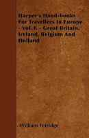 Harper's Hand-Books for Travellers in Europe - Vol. I. - Great Britain, Ireland, Belgium and Holland 1446017559 Book Cover