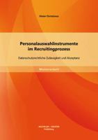 Personalauswahlinstrumente im Recruitingprozess: Datenschutzrechtliche Zul�ssigkeit und Akzeptanz 395684033X Book Cover