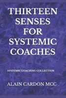 THIRTEEN SENSES FOR SYSTEMIC COACHES: SYSTEMIC COACHING COLLECTION B0F6CZXXKJ Book Cover
