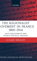 The Regionalist Movement in France 1890-1914: Jean Charles-Brun and French Political Thought (Oxford Historical Monographs) 0199264880 Book Cover