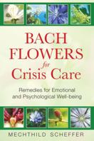 Bach Flowers for Crisis Care: Remedies for Emotional and Psychological Well-being 1594772967 Book Cover