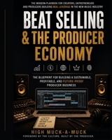 Beat Selling & The Producer Economy: How Modern Producers Build Income, Influence, and Ownership B0HFKG7QF4 Book Cover