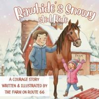 Rawhide's Snowy Sled Ride: A COURAGE STORY WRITTEN & ILLUSTRATED BY THE FARM ON ROUTE 66 (Character Counts on the Farm) B0G3VK7WFF Book Cover