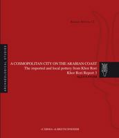 A Cosmopolitan City on the Arabian Coast: The Imported and Local Pottery from Khor Rori. Khor Rori Report 3 8891312959 Book Cover