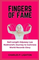 FINGERS OF FAME: “Nail-Length Odyssey: Lee Redmond's Journey to Guinness World Records Glory” B0CQTKDV19 Book Cover