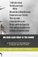 We Have Each Other In The Family: an intertwined true life happenings ... if only you were there to help 1691356077 Book Cover
