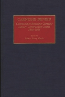 Carnegie Denied: Communities Rejecting Carnegie Library Construction Grants, 1898-1925 (Beta Phi Mu Monograph Series) 0313286094 Book Cover