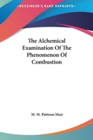 The Alchemical Examination Of The Phenomenon Of Combustion 141793736X Book Cover