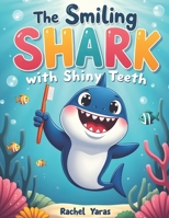 The Smiling Shark with Shiny Teeth.: story book for 1 year old shark,book for 1 year old fish,book for 1 year old ocean,story book for shark,story book for 1 year girl,story book for 1 year baby. B0GJSP19W1 Book Cover
